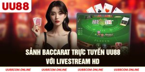 1-sanh-baccarat-truc-tuyen-uu88-voi-livestream-hd