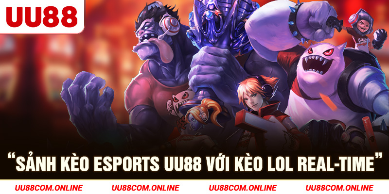 1-sanh-keo-esports-uu88-voi-keo-lol-real-time