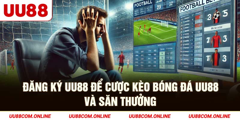 10-dang-ky-uu88-de-cuoc-keo-bong-da-uu88-va-san-thuong