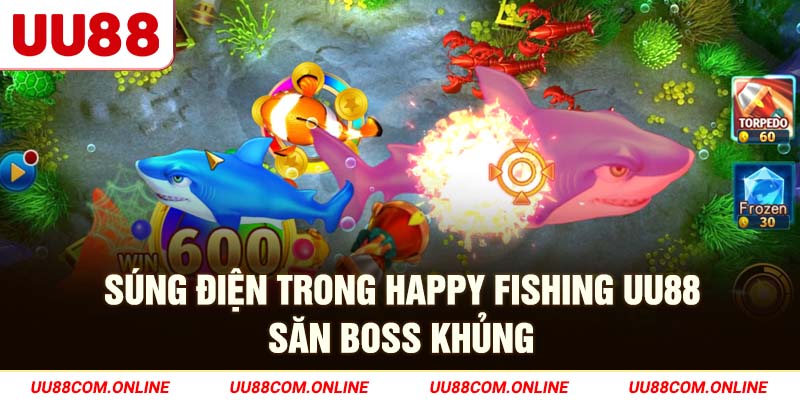 11-sung-dien-trong-happy-fishing-uu88-san-boss-khung