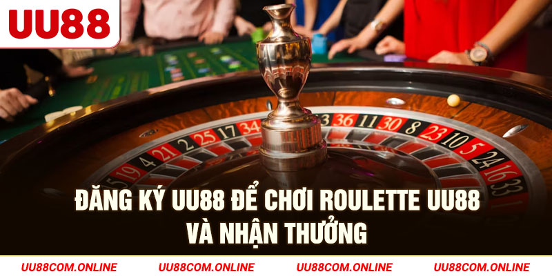 12-dang-ky-uu88-de-choi-roulette-uu88-va-nhan-thuong