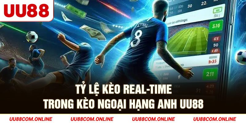 14-ty-le-keo-real-time-trong-keo-ngoai-hang-anh-uu88