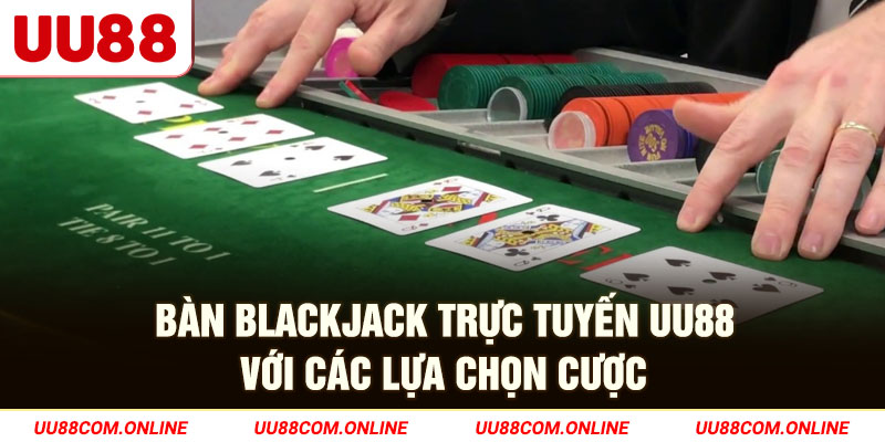 15-ban-blackjack-truc-tuyen-uu88-voi-cac-lua-chon-cuoc