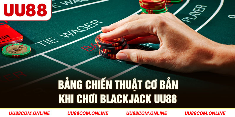16-bang-chien-thuat-co-ban-khi-choi-blackjack-uu88