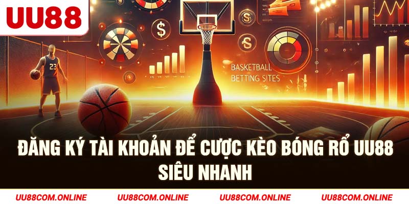17-dang-ky-tai-khoan-de-cuoc-keo-bong-ro-uu88-sieu-nhanh