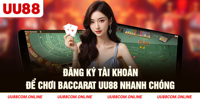 2-dang-ky-tai-khoan-de-choi-baccarat-uu88-nhanh-chong