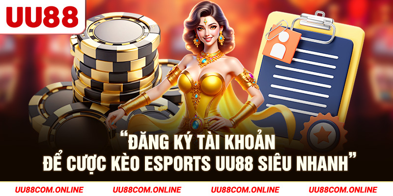 2-dang-ky-tai-khoan-de-cuoc-keo-esports-uu88-sieu-nhanh