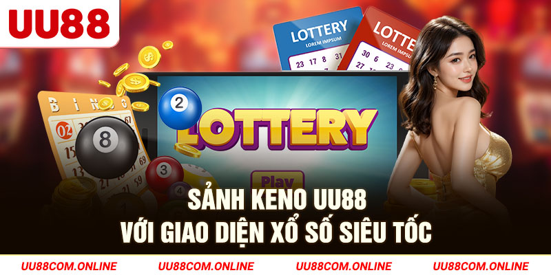 21-sanh-keno-uu88-voi-giao-dien-xo-so-sieu-toc