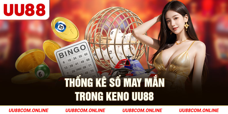 22-thong-ke-so-may-man-trong-keno-uu88