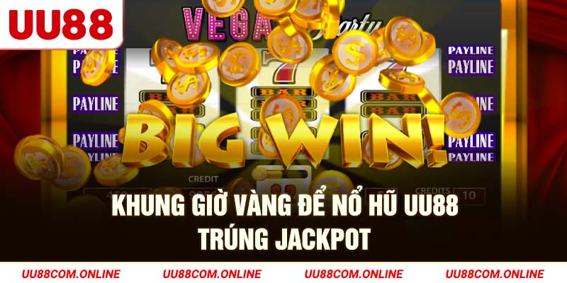 26-khung-gio-vang-de-no-hu-uu88-trung-jackpot