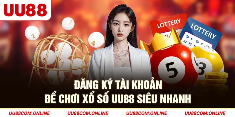 28-dang-ky-tai-khoan-de-choi-xo-so-uu88-sieu-nhanh