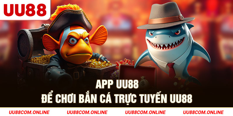 7-app-uu88-de-choi-ban-ca-truc-tuyen-uu88