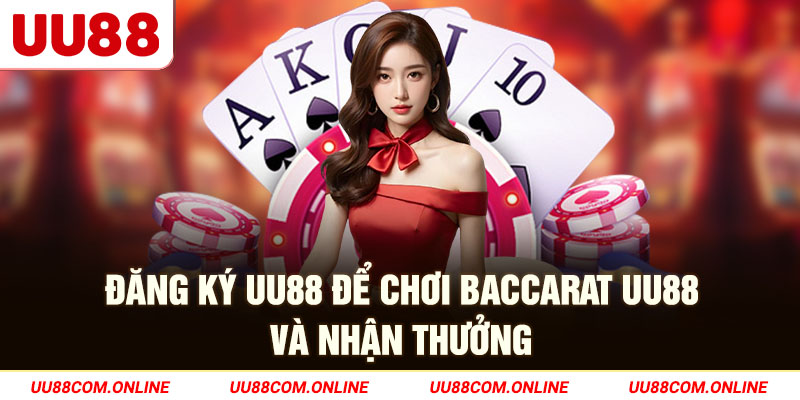 7-dang-ky-uu88-de-choi-baccarat-uu88-va-nhan-thuong