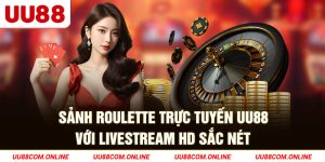 8-sanh-roulette-truc-tuyen-uu88-voi-livestream-hd-sac-net