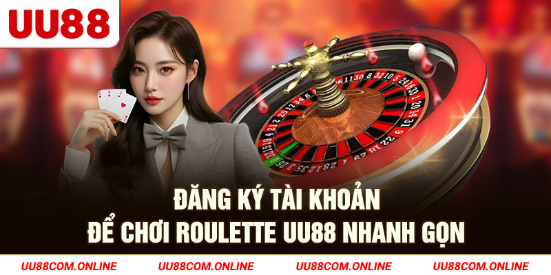 9-dang-ky-tai-khoan-de-choi-roulette-uu88-nhanh-gon